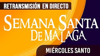 🔴 Semana Santa Málaga Miércoles santo 2024 en directo [upl. by Wenn465]