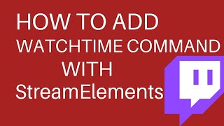 How to Add Watchtime Command With Streamelements in 2022  Twitch Watchtime Command Guide [upl. by Scheck]