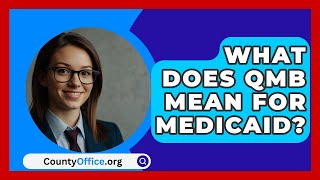 What Does QMB Mean For Medicaid  CountyOfficeorg [upl. by Yerrot]