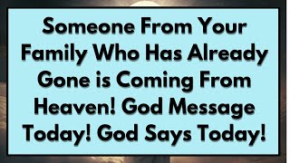 ✝️Someone From Your Family Who Has Already Gone is Coming From Heaven God Message God Says Today [upl. by Asiralc77]