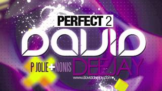 David Deejay  Perfect 2 ft P Jolie amp Nonis [upl. by Clerc]