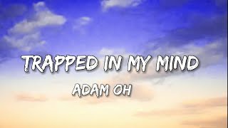 Adam Oh  Trapped In My Mind Lyrics [upl. by Arella]