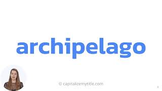 How to Pronounce Archipelago [upl. by Hsetih72]