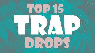 TOP 15 TRAP DROPS [upl. by Iahk]