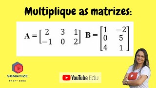 Como multiplicar matrizes Posso multiplicar quaisquer matrizes  Somatize  professora Edna [upl. by Sella362]