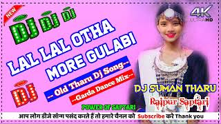 Lal Lal Oth More Gulabi Ba E Gal Tharu DJ Remix  Dancing Mixing  Remixer Dj Suman Tharu Saptari [upl. by Hoppe]