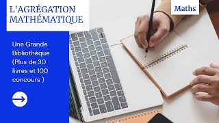 Une Grande Bibliothèque pour lagrégation mathématique Plus de 30 livres et 100 concours [upl. by Otrebor]