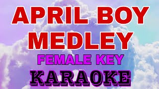 APRIL BOY MEDLEYKARAOKE FEMALE KEY [upl. by Hesta168]