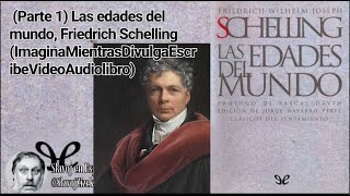 Parte 1 Las edades del mundo Friedrich Schelling ImaginaMientrasDivulgaEscribeVideoAudiolibro [upl. by Anastassia]