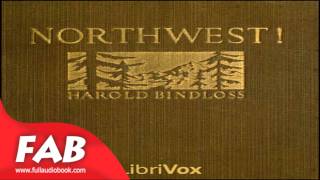 Northwest Full Audiobook by Harold BINDLOSS by Action amp Adventure General Romance Fiction [upl. by Pascasia]