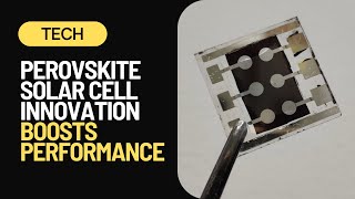 Perovskite Solar Cell Breakthrough Boosts Performance At High Temperatures [upl. by Nevart]