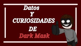 Â¡Datos y curiosidades de Dark MaskCreepypasta [upl. by Barron125]