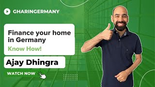 How You Can Finance A Home In Germany  Ghar In Germany  Ajay Dhingra  Mortgage Consultant [upl. by Elrebmik]