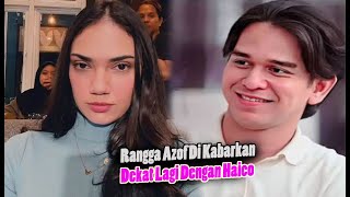 Terbaru  Rangga Azof Di Kabarkan Dekat Lagi Dengan Haico [upl. by Annawek860]