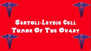 Pronounce Medical Words ― Sertoli―Leydig Cell Tumor Of The Ovary [upl. by Inafit]