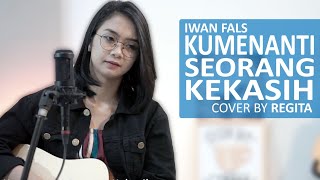 Kumenanti Seorang Kekasih  Iwan Fals cover by Regita [upl. by Amesari]