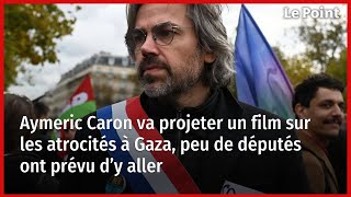 Aymeric Caron va projeter un film sur les atrocités à Gaza peu de députés ont prévu d’y aller [upl. by Rothschild]