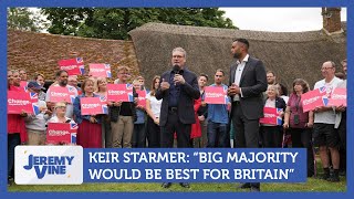 Starmer quotBig majority will be best for Britainquot  Jeremy Vine [upl. by Kipton]