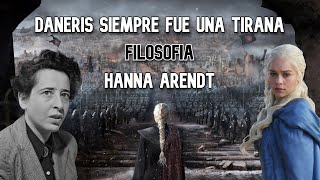 Daenerys siempre fue una tirana  Filosofía de Hannah Arendt con juego de tronos [upl. by Ehcram]