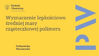 D22  Wyznaczenie lepkościowo średniej masy cząsteczkowej polimeru  Laboratorium Chemii Fizycznej [upl. by Nyrok]