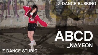 Z DANCE BUSKING 나연  ABCD [upl. by Nylrac162]