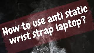 How to use anti static wrist strap laptop [upl. by Yanrahs]