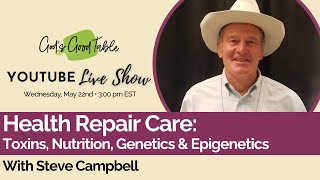 Health Repair Care A Conversation on Toxins Nutrition Genetics amp Epigenetics with Steve Campbell [upl. by Arot]