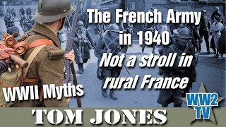 The French Army in 1940  Not a stroll in rural France  A WWII Myths show [upl. by Muhcan904]