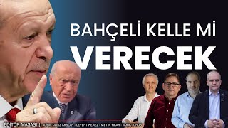 Bahçeli kelle mi verecek  EDİTÖR MASASI [upl. by Fortuna]