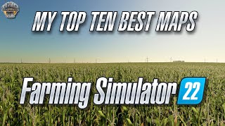 My TOP TEN Best Maps on FARMING SIMULATOR 22 [upl. by Imoyaba]