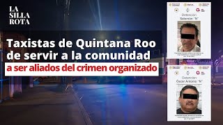 Taxistas se alían con el crimen organizado para apoderarse de Quintana Roo [upl. by Noreik]