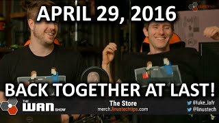 The WAN Show  Linus and Luke Reunion  April 29 2016 [upl. by Heindrick183]