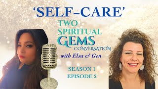 Selfcare  Two Spiritual Gems Conversation S1 E2 [upl. by Mirelle]