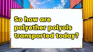 LETpedia How are polyether polyols transportedpolyetherpolyolspolyetherletflexitanktransport [upl. by Tarrsus]