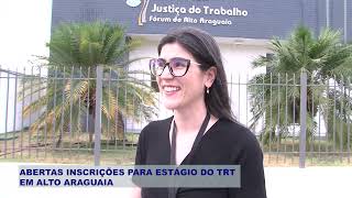 ABERTAS INSCRIÇÕES PARA ESTÁGIO DO TRT EM ALTO ARAGUAIA [upl. by Diraj]