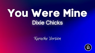 Dixie Chicks  You Were Mine Karaoke [upl. by Animaj38]