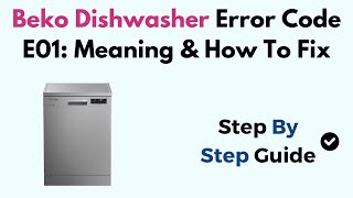 Beko Dishwasher Error Code E01 Meaning amp How To Fix [upl. by Rehptosirhc]