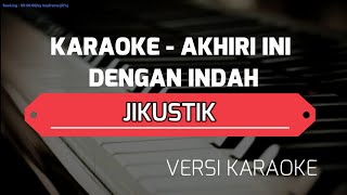 KARAOKE  AKHIRI INI DENGAN INDAH [upl. by Arrais]