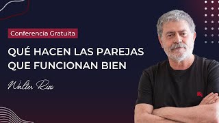 CONFERENCIA GRATUITA  Qué hacen las parejas que funcionan bien  Walter Riso [upl. by Dnaltroc]