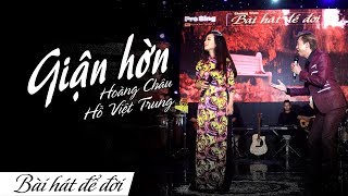 GIẬN HỜN  HOÀNG CHÂU ft HỒ VIỆT TRUNG  BÀI HÁT ĐỂ ĐỜI  4K [upl. by Ahsoym]