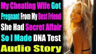 My Cheating Wife Got Pregnant From My Best Friend She Had Secret Affair DNA Test Sad Audio Story [upl. by Carlton]