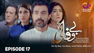 Bewafai Episode 17  Alyy Khan Madiha Rizvi Sana Fakhar Javed Sheikh  Aplus Entertainment [upl. by Einnij]