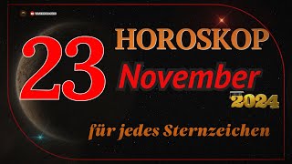 HOROSKOP FÜR DEN 23 NOVEMBER 2024 FÜR ALLE STERNZEICHEN [upl. by Alaik]