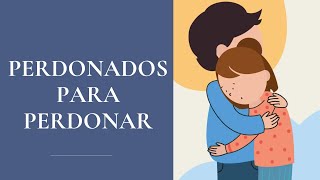 PERDONADOS PARA PERDONAR [upl. by Lucier]