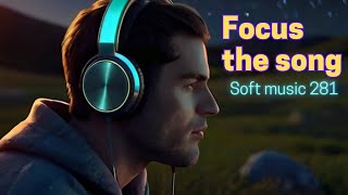 Focus the song  Soft music 281 [upl. by Nipahc]