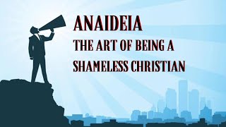 Anaideia The Art of being a shameless Christian [upl. by Strander]