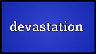 Devastation Meaning [upl. by Ellenahs]