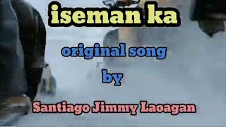 iseman kaoriginal song bySantiago Jimmy Laoagan ilocanolovesongs country ilocano music [upl. by Leasi]