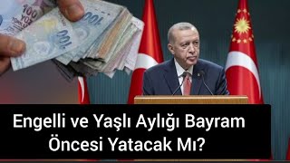 Yaşlı ve engelli maaşı aylığı erken mi yatacak bayramdan önce yatar mı [upl. by Adon]