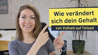 Von Vollzeit auf Teilzeit  Wie verändert sich dein Gehalt BruttoNettogehalt [upl. by Nesila]